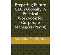 Preparing Future CEOs Globally: A Practical Workbook for Corporate Managers (Part 3) (Mastering Corporate Culture)