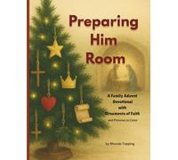 Preparing Him Room: A Family Advent Devotional with Ornaments of Faith
