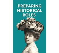 Preparing Historical Roles. How Actors And Writers Can Avoid Pitfalls In Biopics, Period Drama And Historical Films