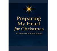 Preparing My Heart For Christmas: A Christian Christmas Planner