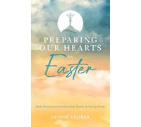 Preparing Our Hearts for Easter: Daily Devotions for Individual, Family, & Group Study