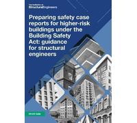Preparing safety case reports for higher-risk buildings under the Building Safety Act: guidance for structural engineers