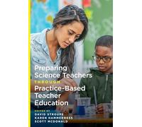 Preparing Science Teachers Through Practice-Based Teacher Education (Core Practices in Education Series)