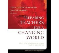 Preparing Teachers for a Changing World: What Teachers Should Learn and Be Able to Do