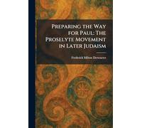 Preparing the Way for Paul: The Proselyte Movement in Later Judaism