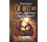 Preparing to Die Well with Saint Alphonsus Maria Liguori