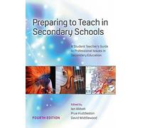 Preparing to Teach in Secondary Schools: A Student Teacher's Guide to Professional Issues in Secondary Education: A Student Teacher’s Guide to Professional Issues in Secondary Education