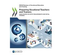 Preparing Vocational Teachers and Trainers: Case Studies on Entry Requirements and Initial Training (OECD Reviews of Vocational Education and Training)