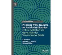 Preparing White Teachers for Anti-Racist Education: Critical Reflection and Generativity for Transformative Praxis