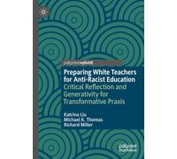 Preparing White Teachers for Anti-Racist Education: Critical Reflection and Generativity for Transformative Praxis