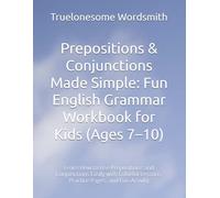 Prepositions & Conjunctions Made Simple: Fun English Grammar Workbook for Kids (Ages 7-10): Learn Grammar the Fun Way! Colorful Lessons, Creative ... to Build Strong English Skills for Grades 2-4