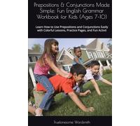 Prepositions & Conjunctions Made Simple: Fun English Grammar Workbook for Kids (Ages 7-10): Learn How to Use Prepositions and Conjunctions Easily with Colorful Lessons, Practice Pages, and Fun Activit