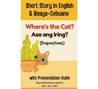 Prepositions Short Story in English & Bisaya-Cebuano with Pronunciation Guide Where's the Cat?; Asa ang Iring? Level 1 Set 2 Book 3
