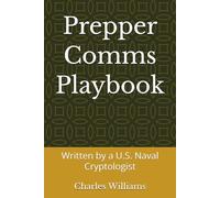 Prepper Comms Playbook: Written by a U.S. Naval Cryptologist (Guidance Compliance And Solutions In The Age Of Artificial Intelligence)
