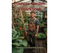 Prepper Garden - Workbook: Planning Your Vegetable Garden