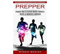 Prepper: How to Develop Situational Awareness the Way the Us Military Does (Prepare Now to Survive Mother Nature's Wrath or Mankind's Madness)