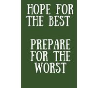 Prepper Journal Notebook - 120 Pages: Hope for the Best - Prepare for the Worst