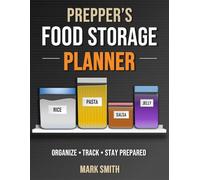 Prepper’s Food Storage Planner: Organize - Track - Stay Prepared