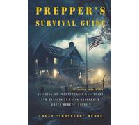 Prepper’s Survival Guide: Building an Impenetrable Sanctuary for Bugging In Using Rangers’ & Green Berets’ Tactics