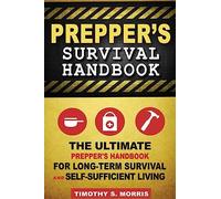 Prepper’s Survival Handbook: The Ultimate Prepper’s Handbook for Long-Term Survival and Self-Sufficient Living