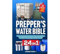 PREPPER’S WATER BIBLE: Proven Lifesaving Plan to Harvest, Filter, Purify And Store Water When It Becomes More Valuable Than Gold! (PREPPER SURVIVAL BIBLE BOOK)