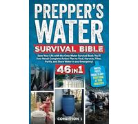 PREPPER’S WATER SURVIVAL BIBLE: Save Your Life with the Only Water Survival Book You’ll Ever Need! Complete Action Plan to Find, Harvest, Filter, ... any Emergency! (PREPPER SURVIVAL BIBLE BOOK)