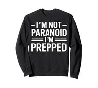 Prepper Survivalist SHTF Not Paranoid I'm Prepped Sweatshirt