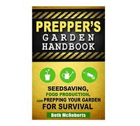 Preppers Garden Handbook: Seedsaving, Food Production, and Prepping Your Garden for Survival