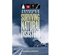 Prepper's Guide to Surviving Natural Disasters: How to Prepare for Real-World Emergencies: How to Survive Real-World Emergencies