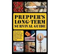 Prepper's Long-Term Survival Guide: Food, Shelter, Security, Off-the-Grid Power and More Life-Saving Strategies for Self-Sufficient Living (Books for Preppers)