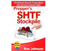 Prepper's SHTF Stockpile: The Ultimate Disaster Preparedness And Survival Essentials Guide