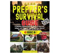 PREPPER'S SURVIVAL GUIDE: A 365-Day Step-by-Step Blueprint to Survive, Adapt, and Thrive in Any Crisis from Natural Disasters to Total Societal Collapse