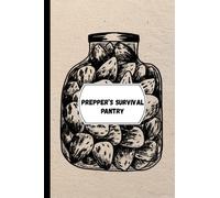 Prepper's Survival Pantry: Prepper's Pantry Checklist | Prepper's Survival Checklist | Prepper's Book To Get Organized And Save Money While Prepping | 120 Pages (6 x 9 In)