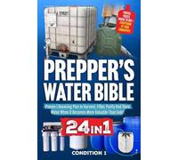 Prepper's Water Bible: Proven Lifesaving Plan to Harvest, Filter, Purify And Store Water When It Becomes More Valuable Than Gold!: 2 (Prepper Survival Bible Book)