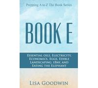 Prepping A to Z The Book Series Book E Essential Oils, Electricity, Economics, Eggs, Edible Landscaping, eBay, and Eating the Elephant: Volume 5