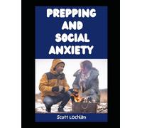 Prepping and Social Anxiety: How To Deal with Social Anxiety as a Prepper (When the World Stops)