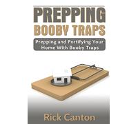 Prepping: Booby Traps Prepping And Fortifying Your Home With Booby Traps