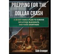 Prepping for the Dollar Crash: A 30-day family plan to survive inflation, blackouts, and food shortages