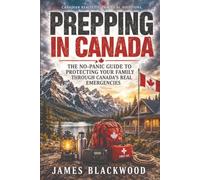 Prepping in Canada: The Practical Canadian Guide to preparing your House and Family for emergencies: 1