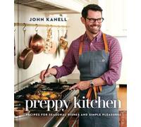 Preppy Kitchen: Recipes for Seasonal Dishes and Simple Pleasures (a Cookbook) by
