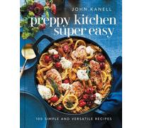 Preppy Kitchen Super Easy: 100 Simple and Versatile Recipes by John Kanell (Engl
