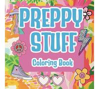 Preppy Stuff Coloring Book: Groovy Trendy Cute Coloring Book for Teens Tweens Adults