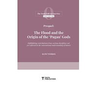 Prequel: The Flood and the Origin of the 'Pagan' Gods: 0 (The Truth Will Set You Free)