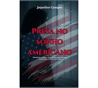 Presa no sonho americano: Uma história real sobre o preço da liberdade e de como o sonho americano pode custar tudo.