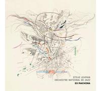 PRESALE ORCHESTRE NATIONAL DE JAZZ: EX MACHINA (STEVE LEHMAN X ONJ) - CD