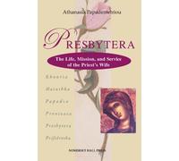 Presbytera: The Life, Mission, and Service of the Priest's Wife