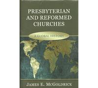 Presbyterian and Reformed Churches: A Global History