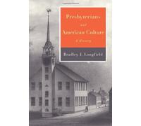 Presbyterians and American Culture: A History by Bradley J. Longfield (2013-02-25)