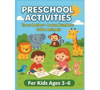PRESCHOOL ACTIVITIES- FOR CHILDREN 3-6 YEARS OLD: EDUCATIONAL COLORING BOOK - WITH COLORED EXAMPLES AND SIMPLE EXERCISES TO LEARN LETTERS, NUMBERS AND DEVELOP REASONING!