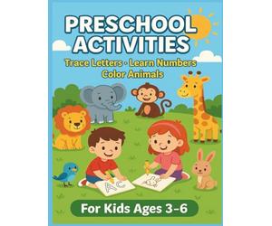 PRESCHOOL ACTIVITIES- FOR CHILDREN 3-6 YEARS OLD: EDUCATIONAL COLORING BOOK - WITH COLORED EXAMPLES AND SIMPLE EXERCISES TO LEARN LETTERS, NUMBERS AND DEVELOP REASONING!